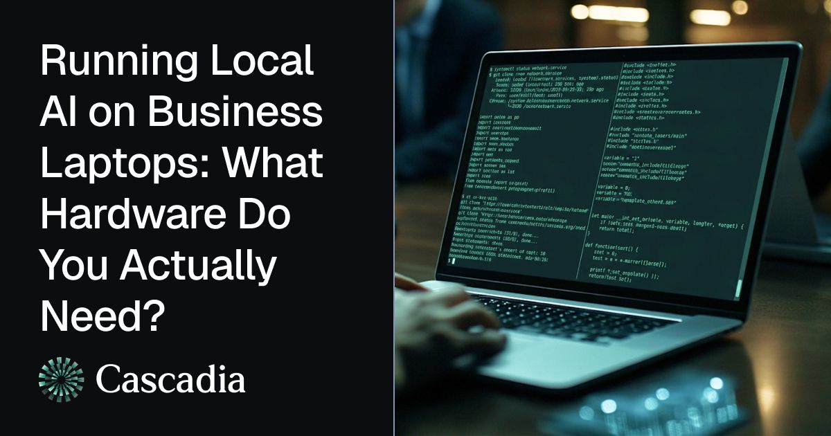 Blog header for Cascadia titled “Running Local AI on Business Laptops: What Hardware Do You Actually Need?” On the left, white text and the Cascadia logo sit on a black background. On the right, a person types on a laptop in a dimly lit room, and the screen shows a dark terminal full of code and system commands.