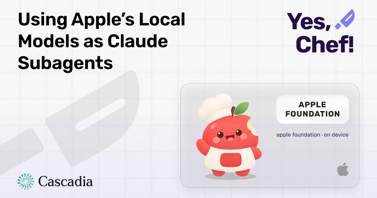 Banner titled “Using Apple’s Local Models as Claude Subagents,” with the “Yes, Chef!” logo and a purple knife icon in the top right. On the right, a card shows a smiling cartoon apple in a chef’s hat and apron, waving, next to a label reading “Apple Foundation” with “apple foundation · on device” beneath it and a small Apple logo. The Cascadia logo sits in the bottom left, over a light grid background with a faded knife outline.